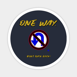 One Way Don't Turn Back Magnet